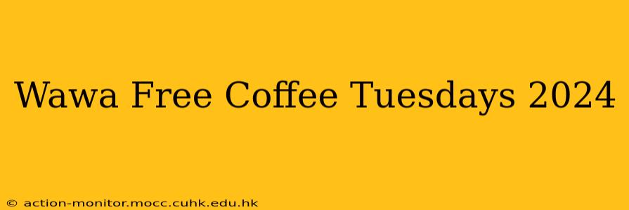 Wawa Free Coffee Tuesdays 2024