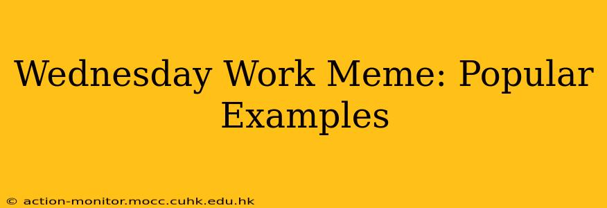 Wednesday Work Meme: Popular Examples