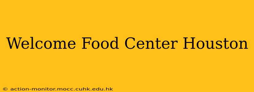Welcome Food Center Houston