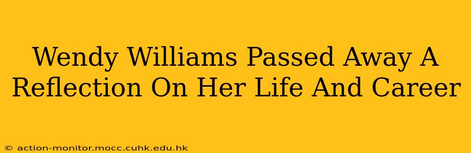 Wendy Williams Passed Away A Reflection On Her Life And Career