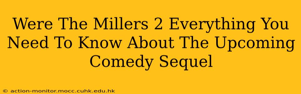 Were The Millers 2 Everything You Need To Know About The Upcoming Comedy Sequel