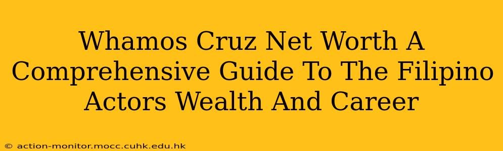 Whamos Cruz Net Worth A Comprehensive Guide To The Filipino Actors Wealth And Career