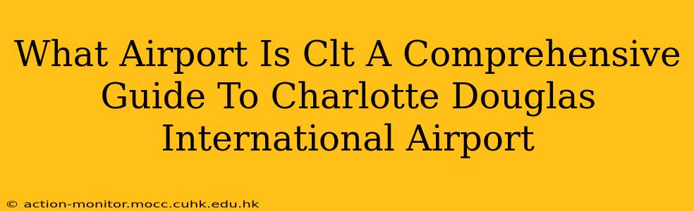 What Airport Is Clt A Comprehensive Guide To Charlotte Douglas International Airport