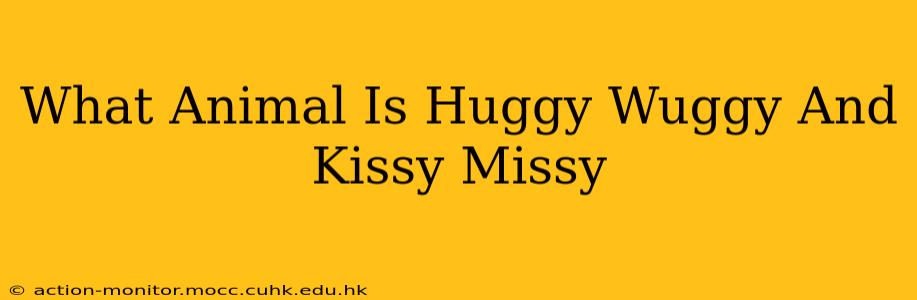 What Animal Is Huggy Wuggy And Kissy Missy