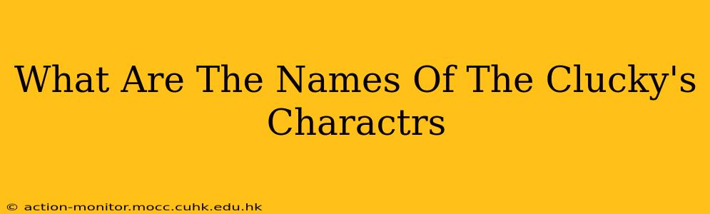 What Are The Names Of The Clucky's Charactrs