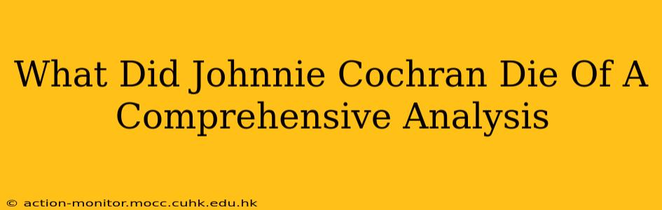 What Did Johnnie Cochran Die Of A Comprehensive Analysis