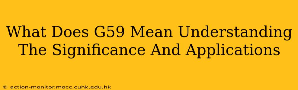 What Does G59 Mean Understanding The Significance And Applications