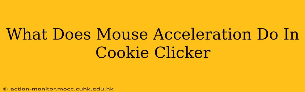 What Does Mouse Acceleration Do In Cookie Clicker