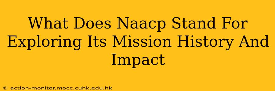What Does Naacp Stand For Exploring Its Mission History And Impact
