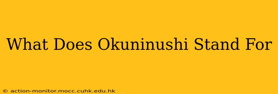 What Does Okuninushi Stand For