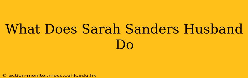 What Does Sarah Sanders Husband Do