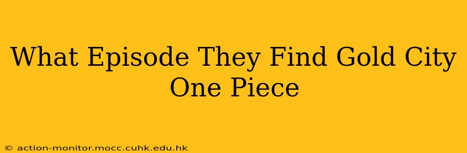 What Episode They Find Gold City One Piece