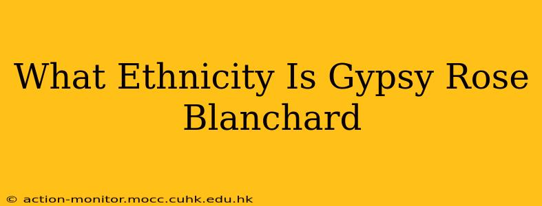 What Ethnicity Is Gypsy Rose Blanchard