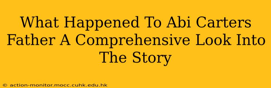 What Happened To Abi Carters Father A Comprehensive Look Into The Story