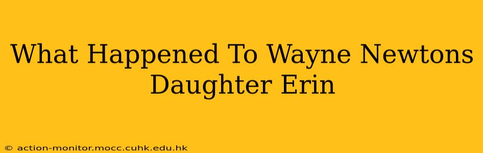 What Happened To Wayne Newtons Daughter Erin