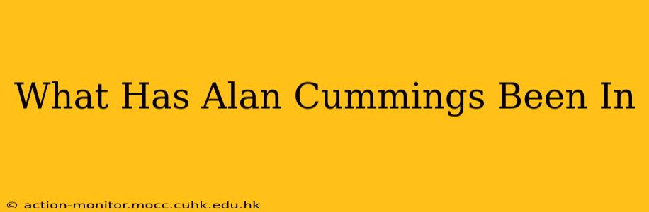What Has Alan Cummings Been In