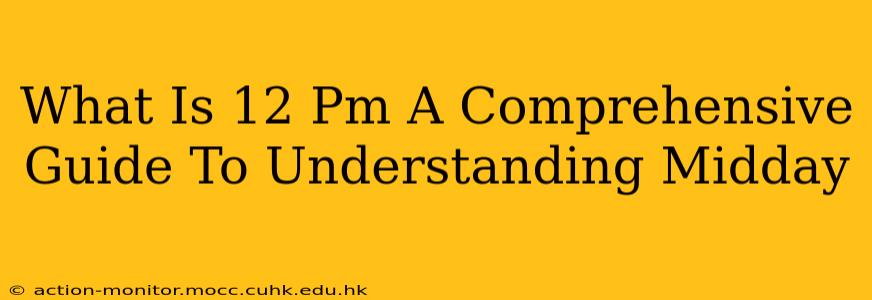 What Is 12 Pm A Comprehensive Guide To Understanding Midday
