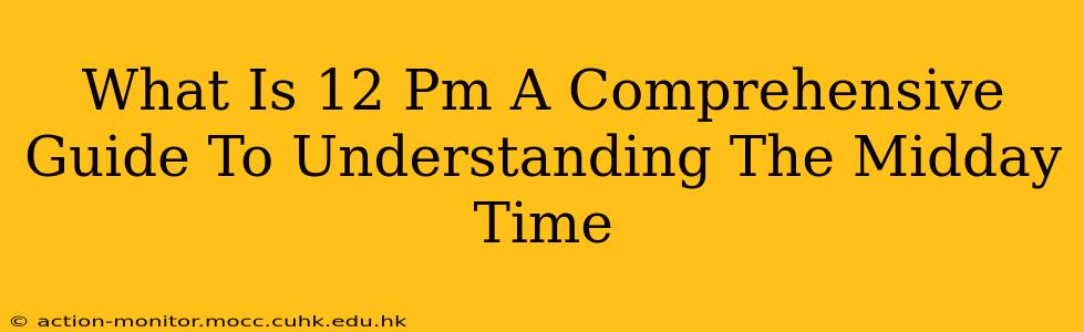 What Is 12 Pm A Comprehensive Guide To Understanding The Midday Time