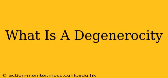 What Is A Degenerocity