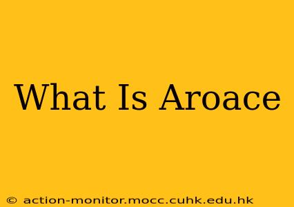 What Is Aroace