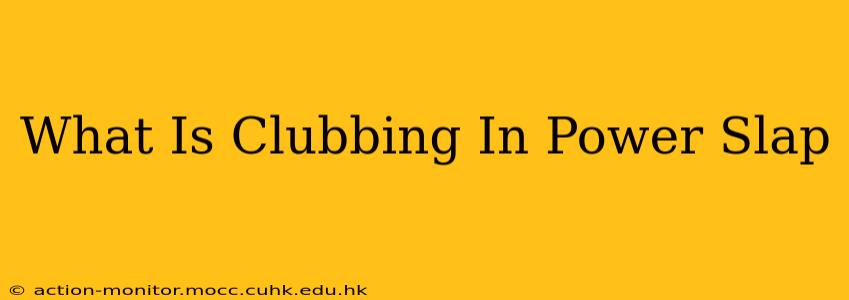 What Is Clubbing In Power Slap