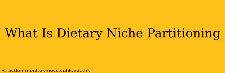 What Is Dietary Niche Partitioning