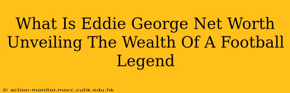 What Is Eddie George Net Worth Unveiling The Wealth Of A Football Legend