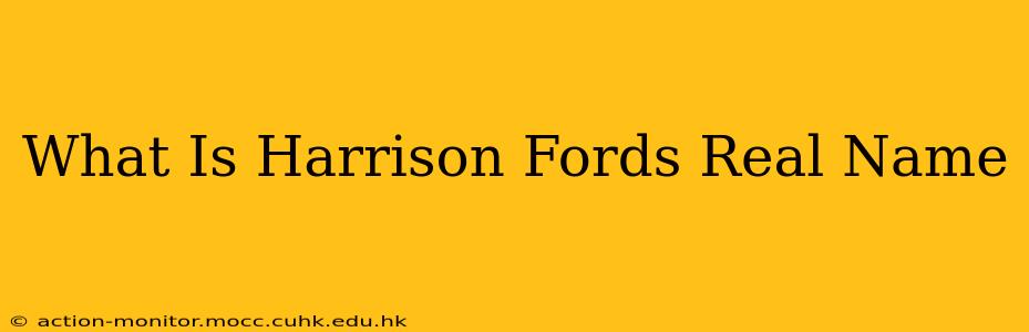 What Is Harrison Fords Real Name