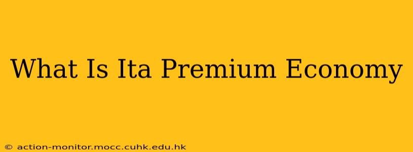 What Is Ita Premium Economy