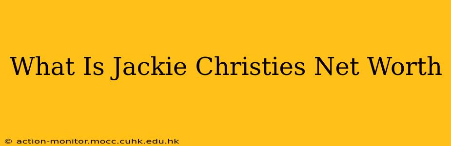 What Is Jackie Christies Net Worth