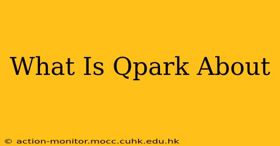 What Is Qpark About