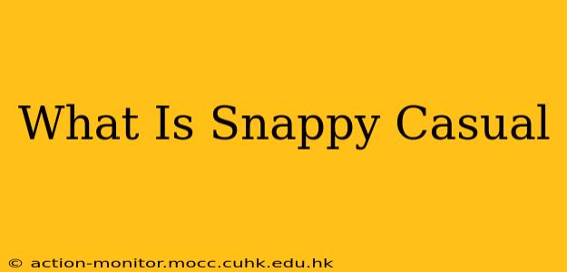 What Is Snappy Casual