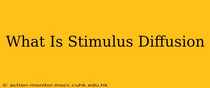 What Is Stimulus Diffusion