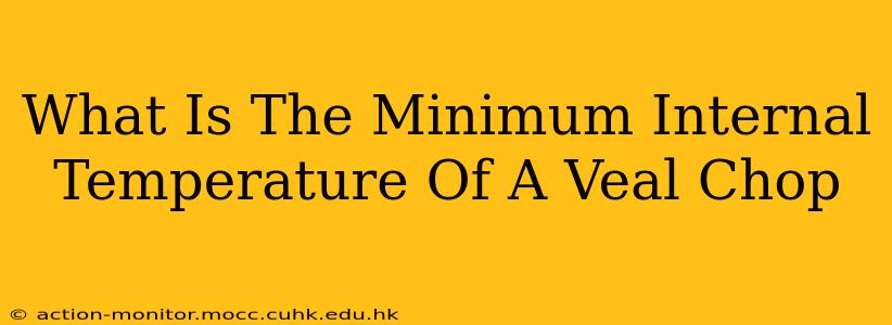 What Is The Minimum Internal Temperature Of A Veal Chop