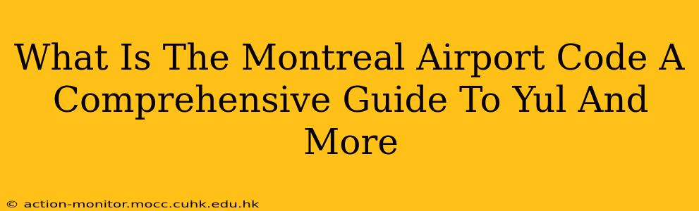 What Is The Montreal Airport Code A Comprehensive Guide To Yul And More