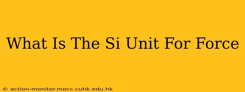 What Is The Si Unit For Force