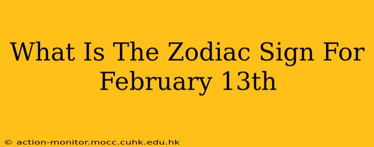 What Is The Zodiac Sign For February 13th