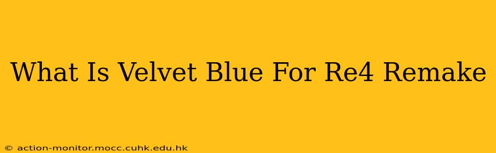 What Is Velvet Blue For Re4 Remake