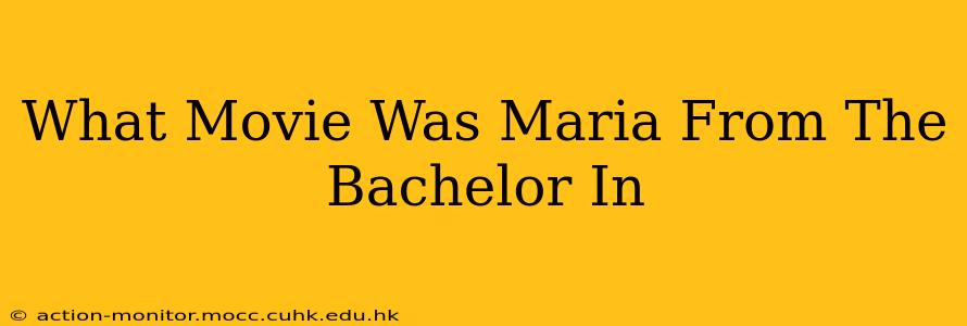 What Movie Was Maria From The Bachelor In