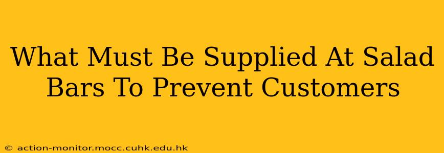 What Must Be Supplied At Salad Bars To Prevent Customers