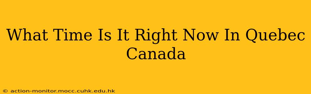 What Time Is It Right Now In Quebec Canada