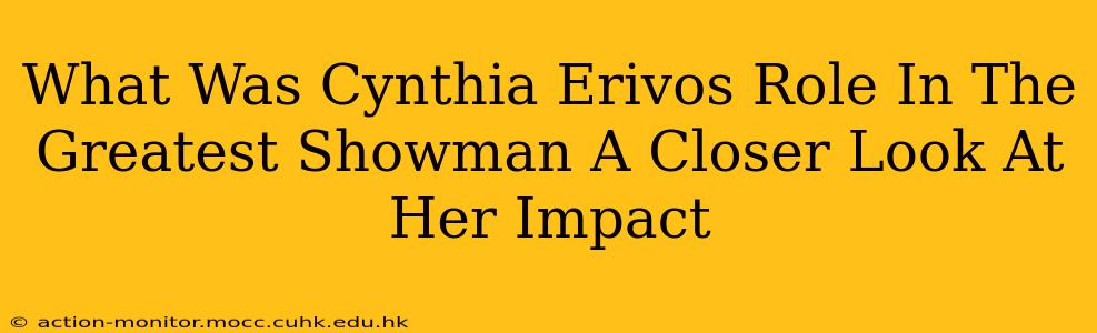 What Was Cynthia Erivos Role In The Greatest Showman A Closer Look At Her Impact