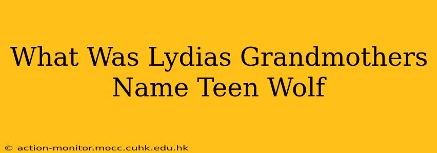 What Was Lydias Grandmothers Name Teen Wolf