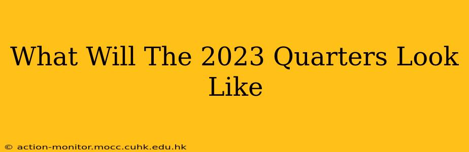 What Will The 2023 Quarters Look Like