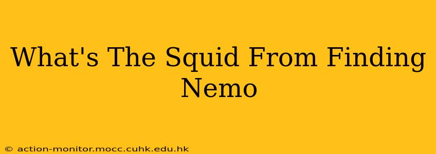 What's The Squid From Finding Nemo