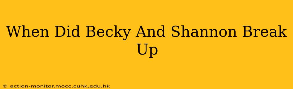 When Did Becky And Shannon Break Up