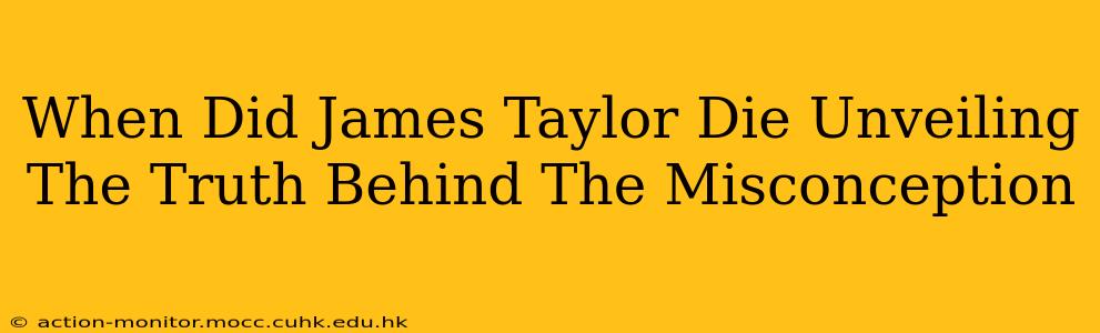 When Did James Taylor Die Unveiling The Truth Behind The Misconception