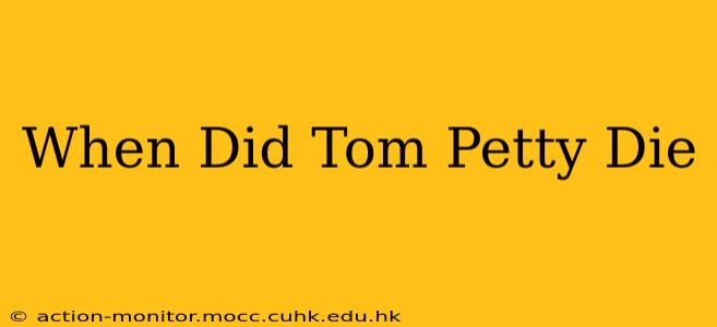 When Did Tom Petty Die