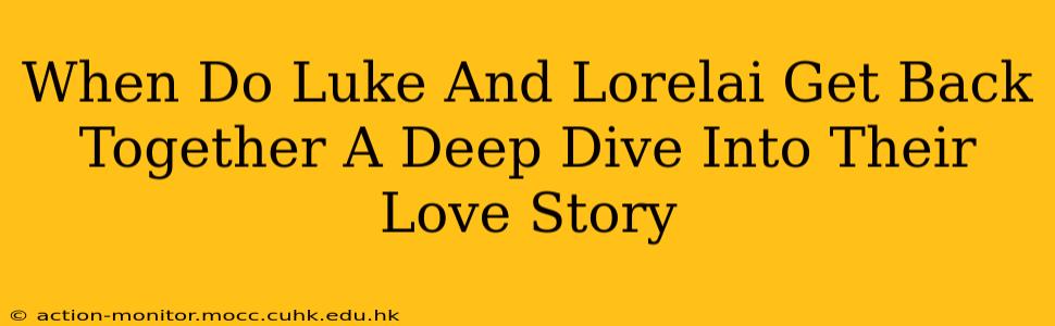 When Do Luke And Lorelai Get Back Together A Deep Dive Into Their Love Story
