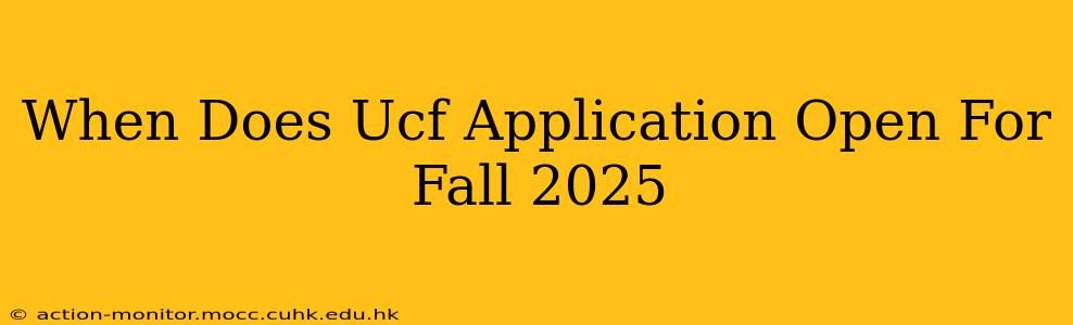 When Does Ucf Application Open For Fall 2025